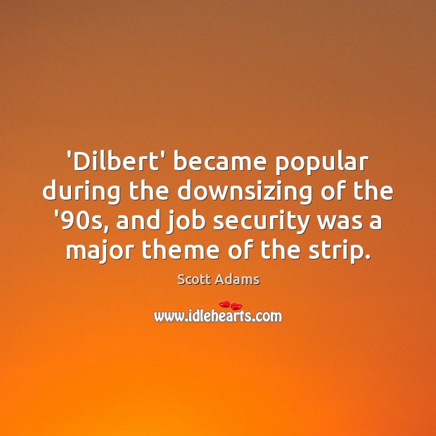 ‘Dilbert’ became popular during the downsizing of the ’90s, and job Image
