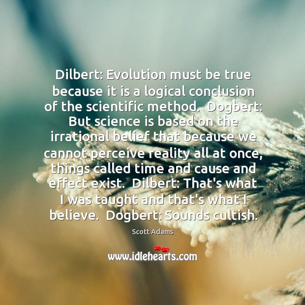 Dilbert: Evolution must be true because it is a logical conclusion of Scott Adams Picture Quote