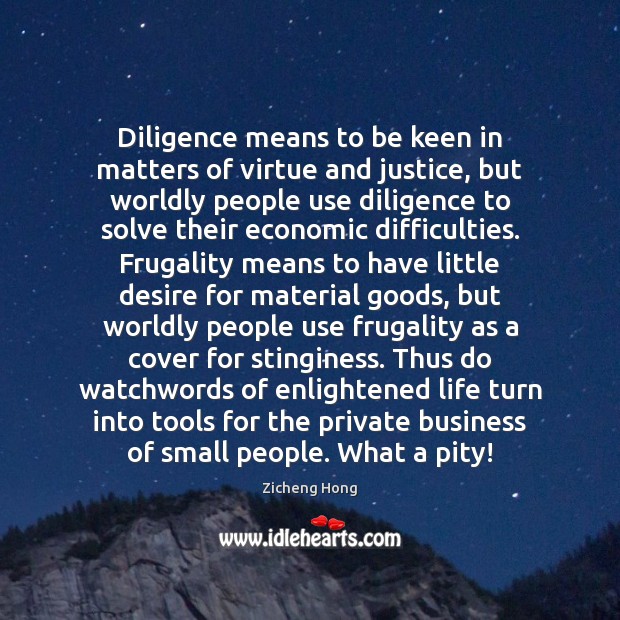 Diligence means to be keen in matters of virtue and justice, but Business Quotes Image