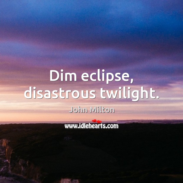 Dim eclipse, disastrous twilight. Image