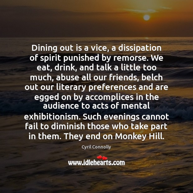 Dining out is a vice, a dissipation of spirit punished by remorse. Fail Quotes Image