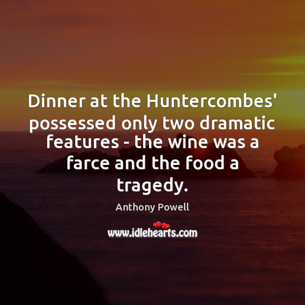 Dinner at the Huntercombes’ possessed only two dramatic features – the wine Image