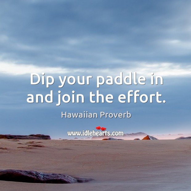 Dip your paddle in and join the effort. Hawaiian Proverbs Image