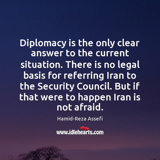 Diplomacy is the only clear answer to the current situation. There is Legal Quotes Image