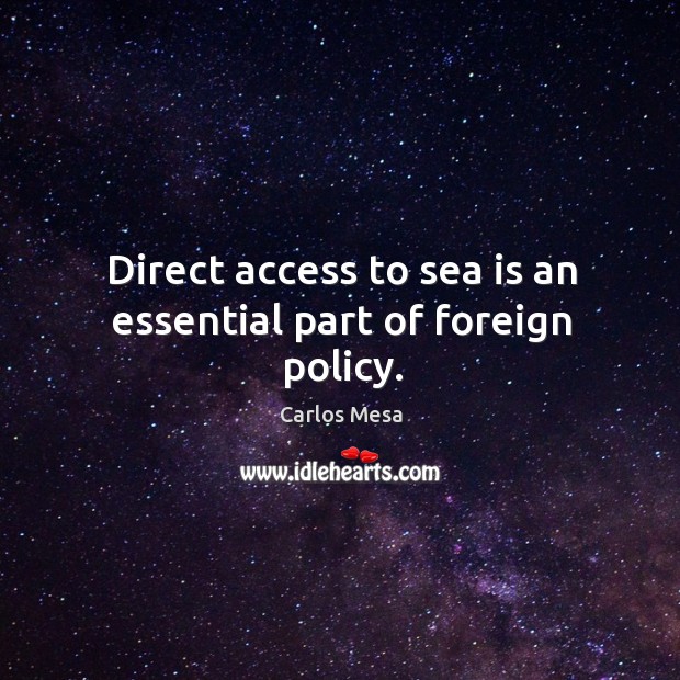 Direct access to sea is an essential part of foreign policy. Image