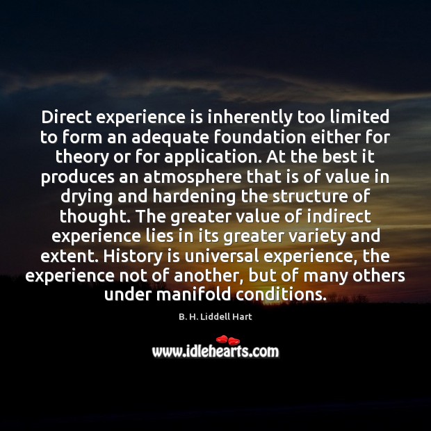 Direct experience is inherently too limited to form an adequate foundation either B. H. Liddell Hart Picture Quote