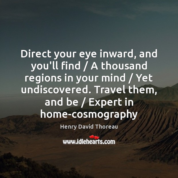 Direct your eye inward, and you’ll find / A thousand regions in your Image