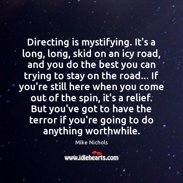 Directing is mystifying. It’s a long, long, skid on an icy road, Mike Nichols Picture Quote