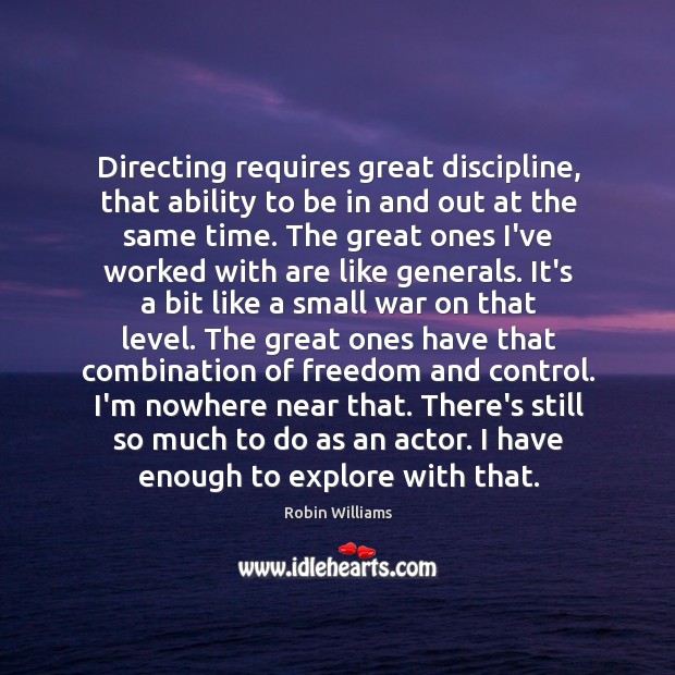 Directing requires great discipline, that ability to be in and out at Image