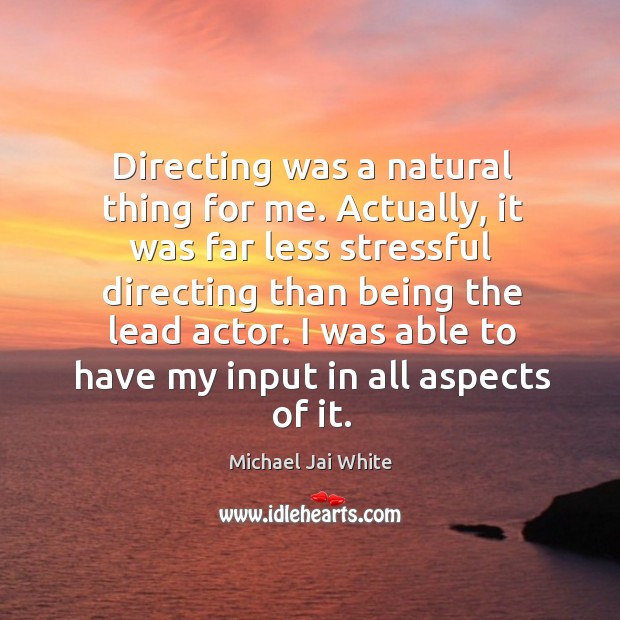 Directing was a natural thing for me. Actually, it was far less Michael Jai White Picture Quote