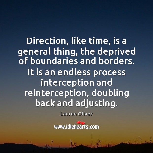Direction, like time, is a general thing, the deprived of boundaries and Lauren Oliver Picture Quote