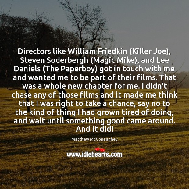 Directors like William Friedkin (Killer Joe), Steven Soderbergh (Magic Mike), and Lee Matthew McConaughey Picture Quote