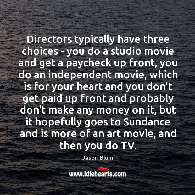 Directors typically have three choices – you do a studio movie and Jason Blum Picture Quote