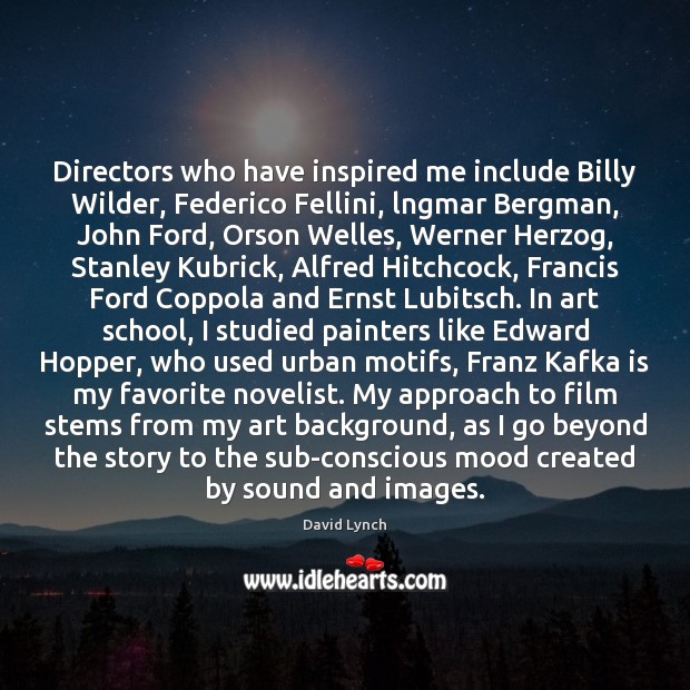 Directors who have inspired me include Billy Wilder, Federico Fellini, lngmar Bergman, Image