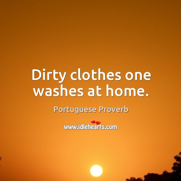 Dirty clothes one washes at home. Portuguese Proverbs Image