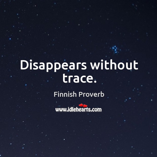 Disappears without trace. Finnish Proverbs Image