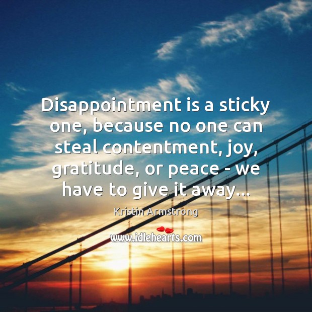 Disappointment is a sticky one, because no one can steal contentment, joy, Kristin Armstrong Picture Quote