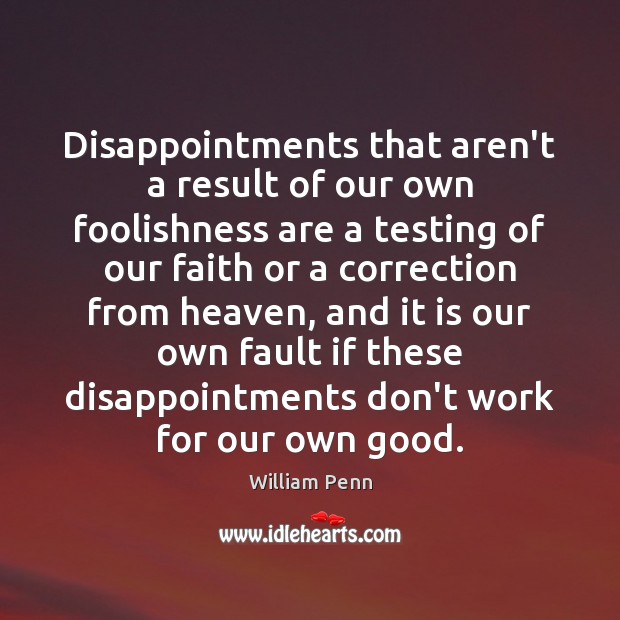 Disappointments that aren’t a result of our own foolishness are a testing 