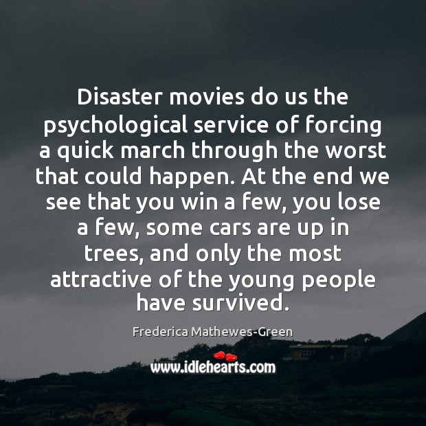 Disaster movies do us the psychological service of forcing a quick march Image