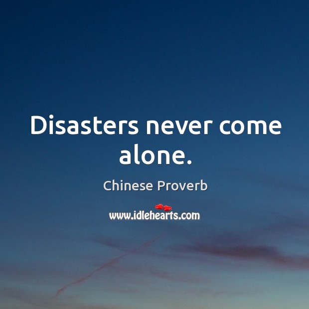 Disasters never come alone. Chinese Proverbs Image