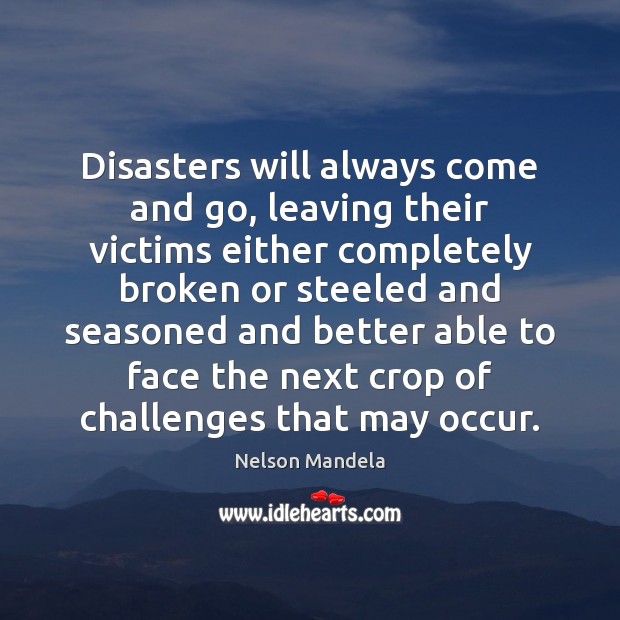 Disasters will always come and go, leaving their victims either completely broken Image