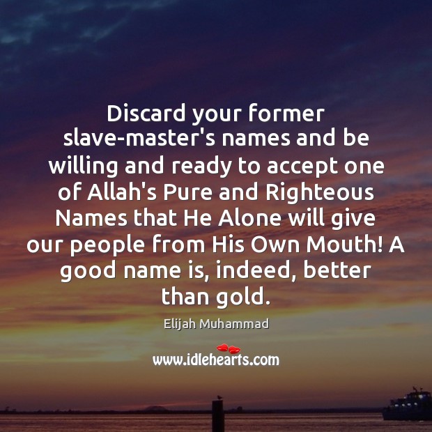 Discard your former slave-master’s names and be willing and ready to accept Elijah Muhammad Picture Quote