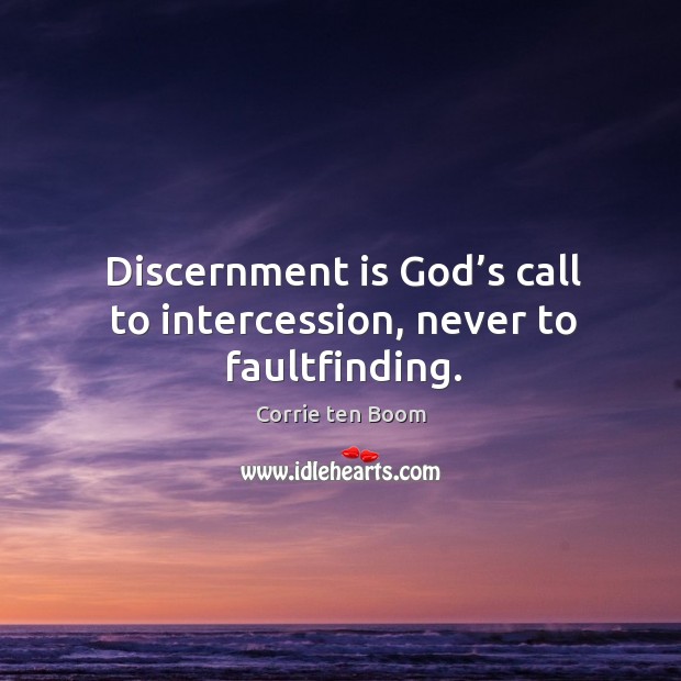 Discernment is God’s call to intercession, never to faultfinding. Image
