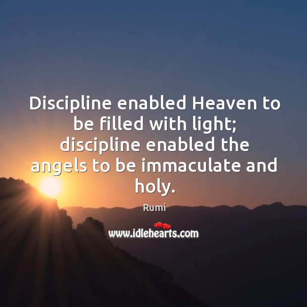 Discipline enabled Heaven to be filled with light; discipline enabled the angels Image