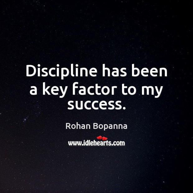 Discipline has been a key factor to my success. Image