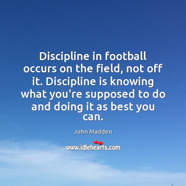 Discipline in football occurs on the field, not off it. Discipline is Football Quotes Image