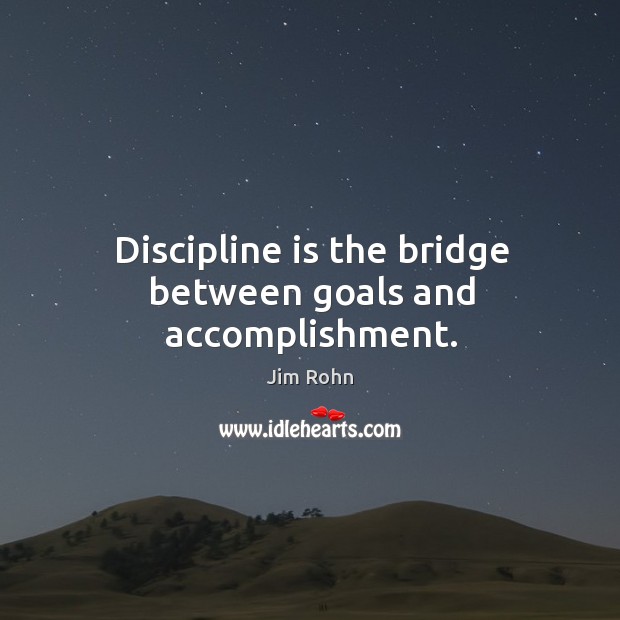 Discipline is the bridge between goals and accomplishment. Jim Rohn Picture Quote