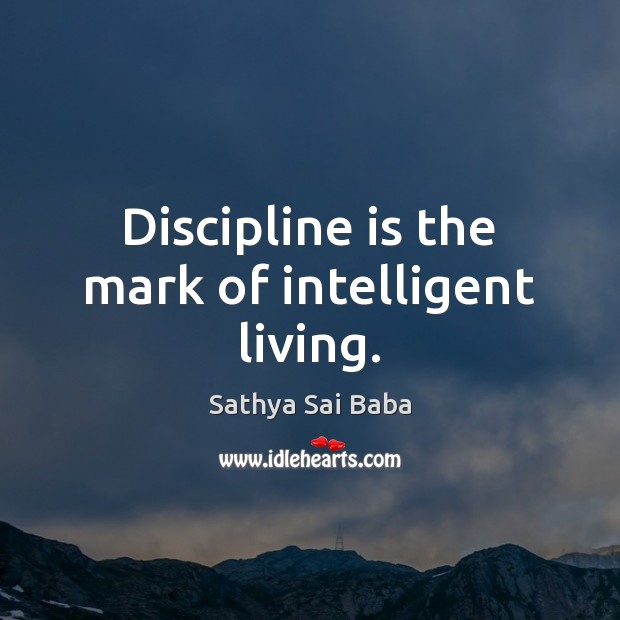Discipline is the mark of intelligent living. Image