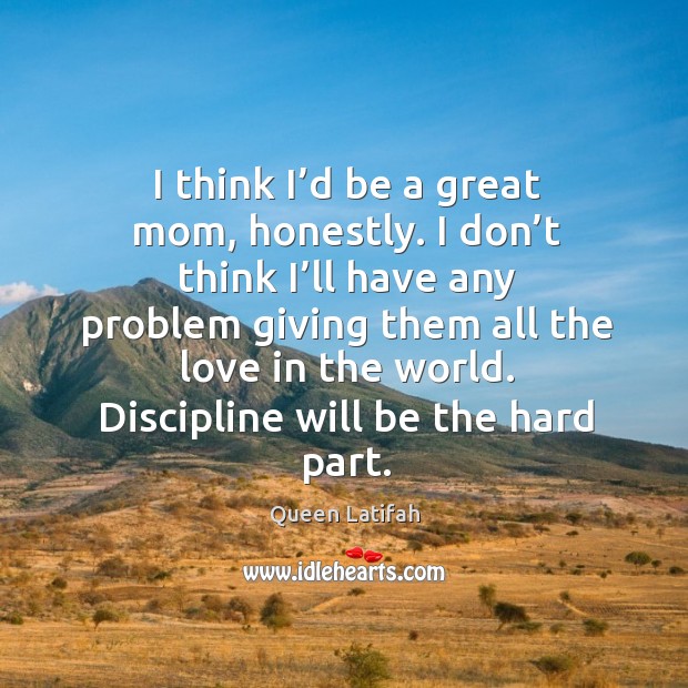 Discipline will be the hard part. Queen Latifah Picture Quote