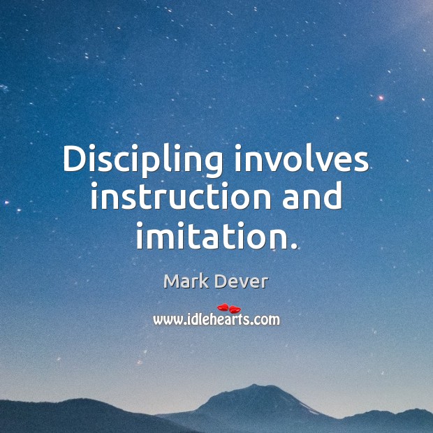 Discipling involves instruction and imitation. Mark Dever Picture Quote