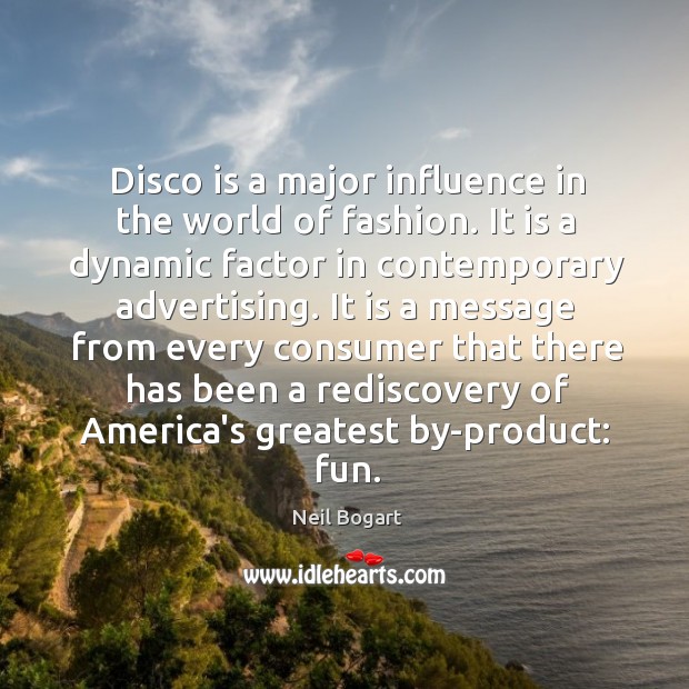 Disco is a major influence in the world of fashion. It is Neil Bogart Picture Quote