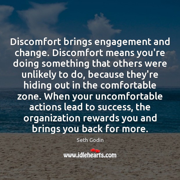 Discomfort brings engagement and change. Discomfort means you’re doing something that others Engagement Quotes Image