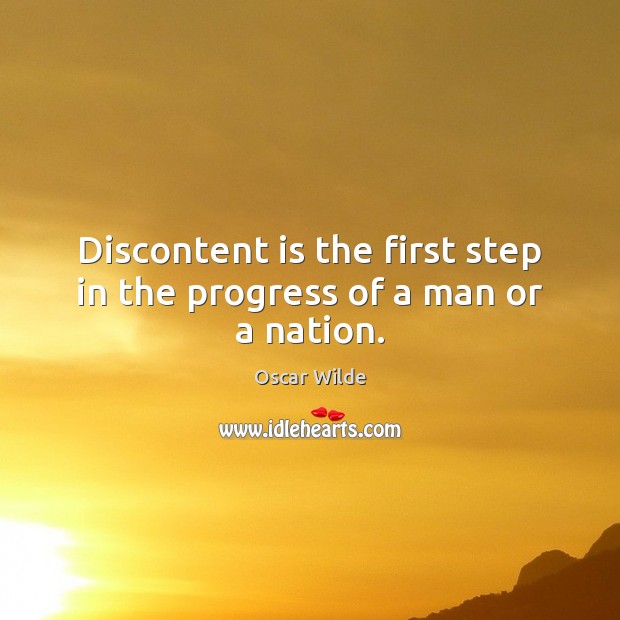 Discontent is the first step in the progress of a man or a nation. Oscar Wilde Picture Quote