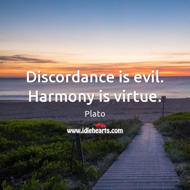 Discordance is evil. Harmony is virtue. Plato Picture Quote