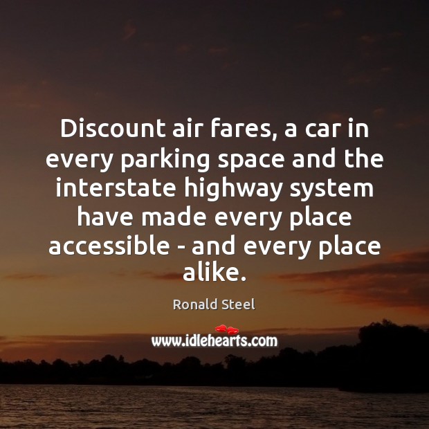 Discount air fares, a car in every parking space and the interstate Ronald Steel Picture Quote