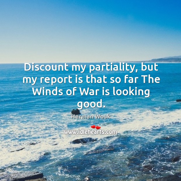 Discount my partiality, but my report is that so far the winds of war is looking good. Image