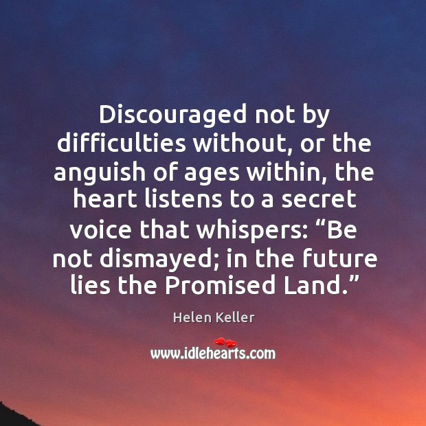 Discouraged not by difficulties without, or the anguish of ages within Secret Quotes Image