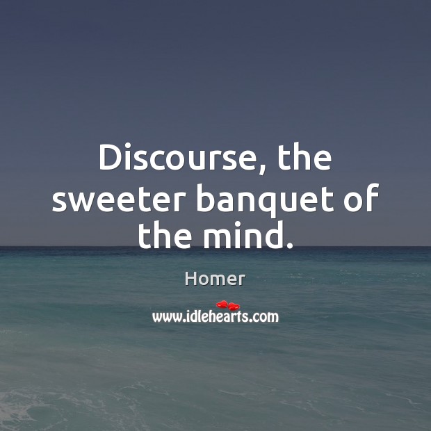 Discourse, the sweeter banquet of the mind. Image