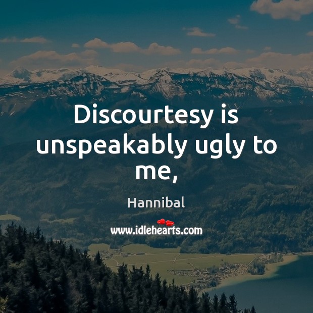 Discourtesy is unspeakably ugly to me, Image