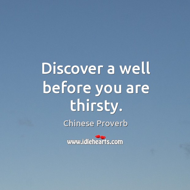 Discover a well before you are thirsty. Image