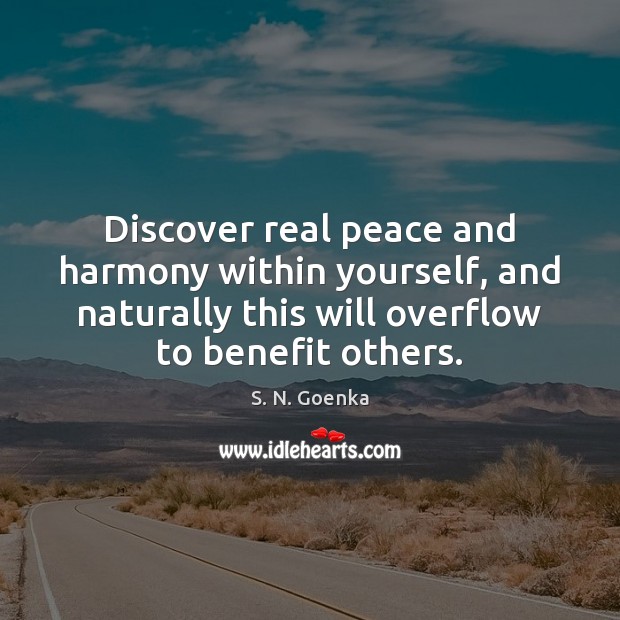 Discover real peace and harmony within yourself, and naturally this will overflow S. N. Goenka Picture Quote