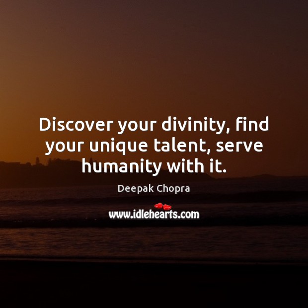 Discover your divinity, find your unique talent, serve humanity with it. Image