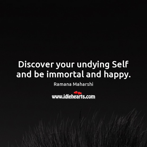Discover your undying Self and be immortal and happy. Image