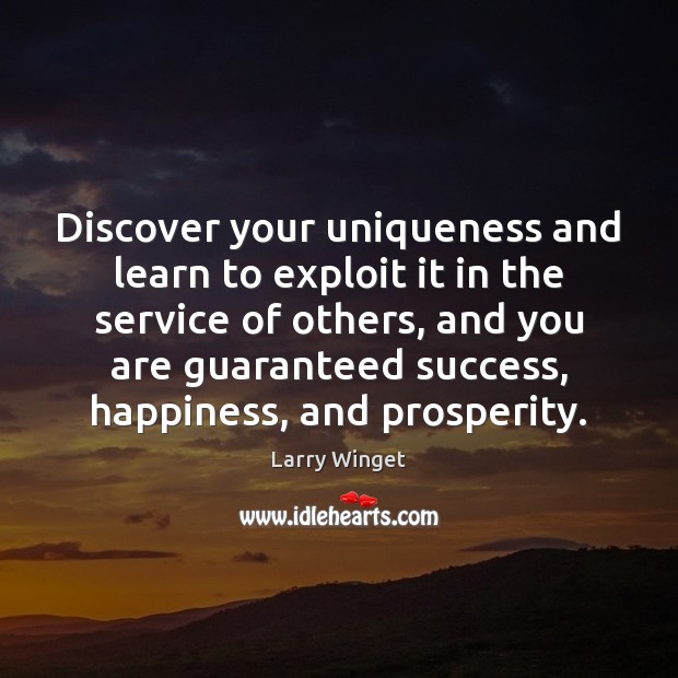 Discover your uniqueness and learn to exploit it in the service of Larry Winget Picture Quote