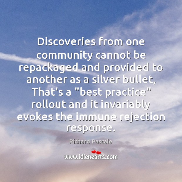 Discoveries from one community cannot be repackaged and provided to another as Richard Pascale Picture Quote