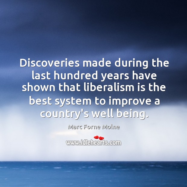 Discoveries made during the last hundred years have shown that liberalism is Marc Forne Molne Picture Quote